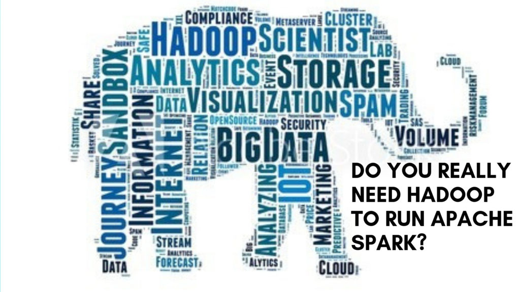 Do you really need Hadoop to run Spark