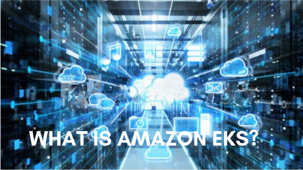 Amazon EKS - Managed Kubernetes service - Tech Blogger